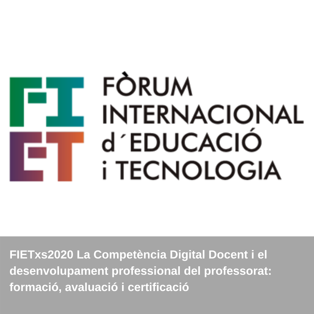 FIETxs2020 La Competència Digital Docent i el desenvolupament professional del professorat: formació, avaluació i certificació