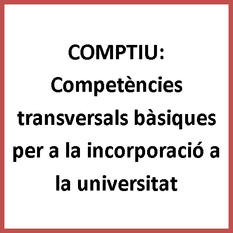 COMPTIU: BASIC TRANSVERSAL COMPETENCES FOR UNIVERSITY INCORPORATION